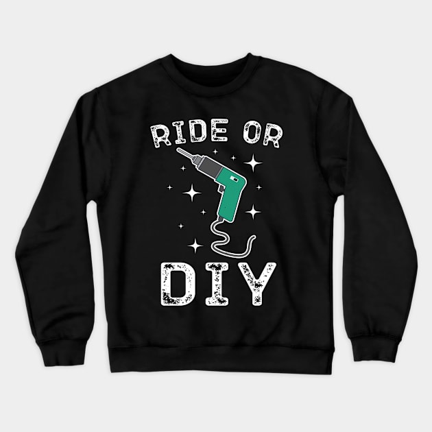 Ride Or DIY Crewneck Sweatshirt by Eugenex